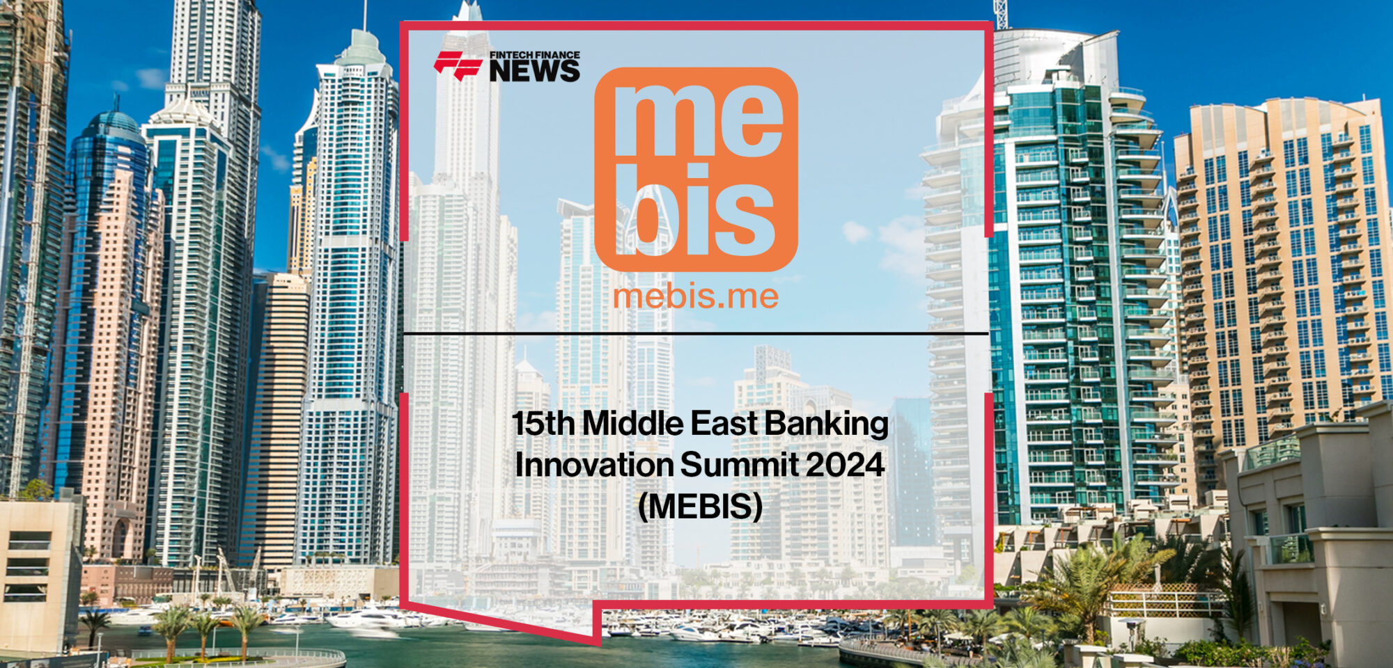 15th Middle East Banking Innovation Summit 2024 (MEBIS) | FFNews