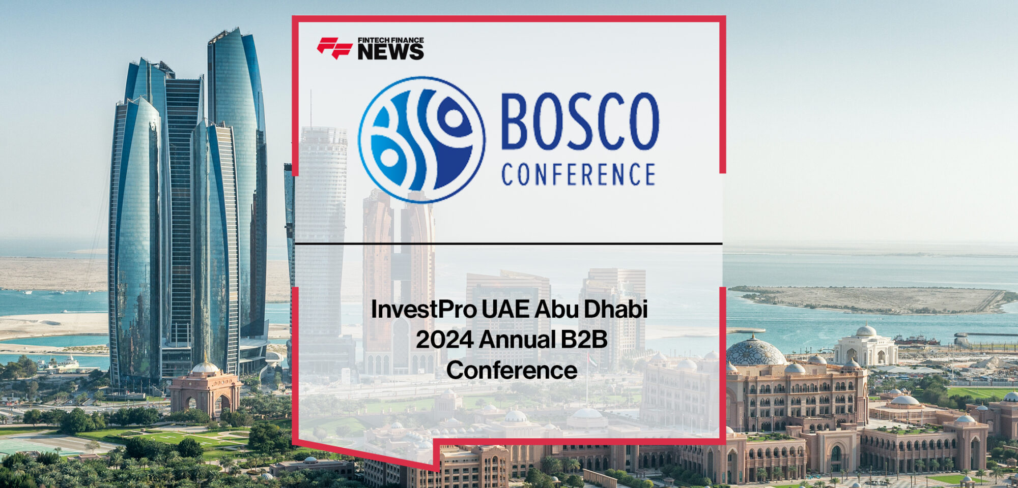 InvestPro UAE Abu Dhabi 2024 Annual B2B Conference | Fintech Finance News
