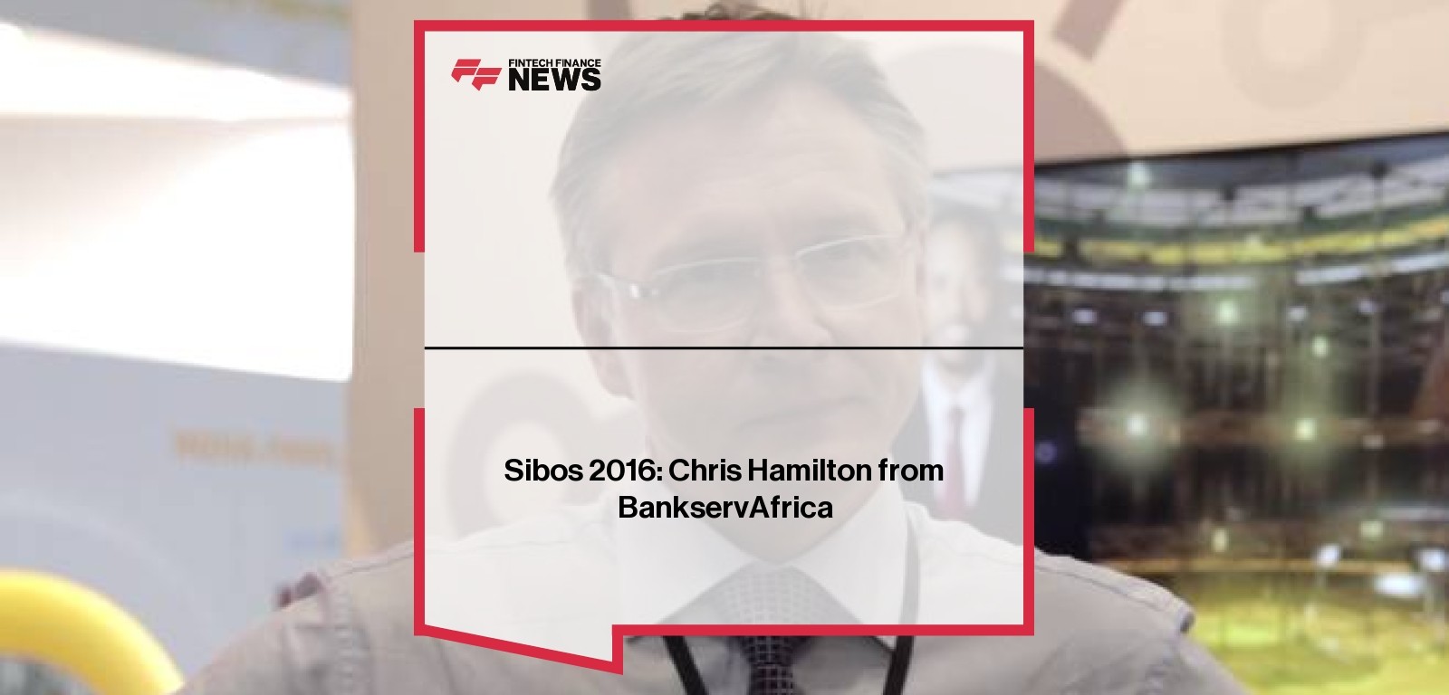 Sibos 2016: Chris Hamilton from BankservAfrica