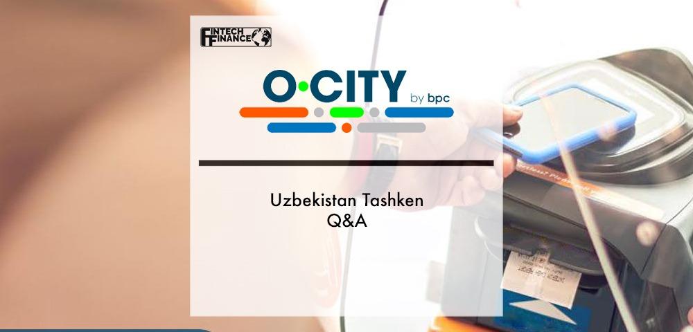 O-City by BPC: Uzbekistan Tashkent Q&A