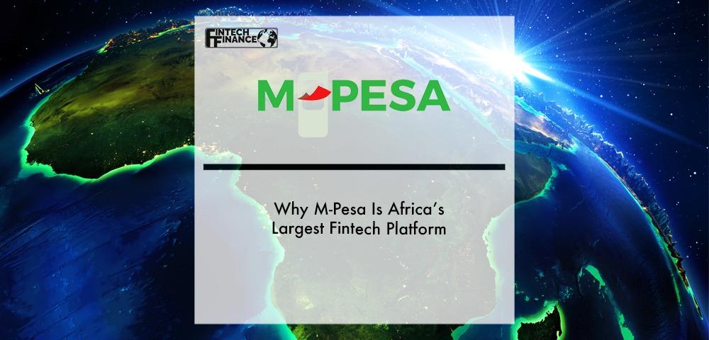 EXCLUSIVE: Why M-Pesa Is Africa’s Largest Fintech Platform