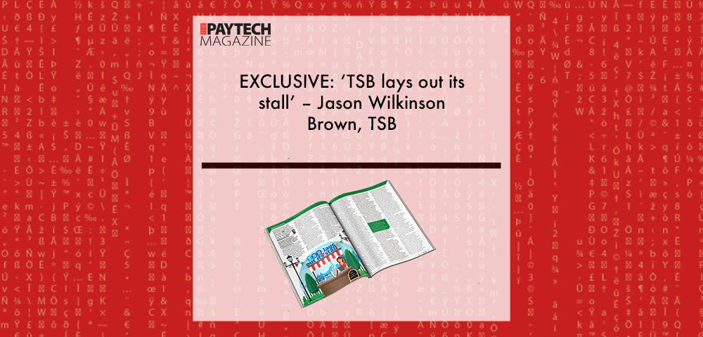 EXCLUSIVE: 'TSB lays out its stall’ – Jason Wilkinson Brown, TSB in ‘Discover Money20/20’ | Fintech Finance|Jason Wilkinson-Brown, TSB | Fintech Finance|EXCLUSIVE: 'TSB lays out its stall’ – Jason Wilkinson Brown, TSB in ‘Discover Money20/20’ | Fintech Finance|EXCLUSIVE: 'TSB lays out its stall’ – Jason Wilkinson Brown, TSB in ‘Discover Money20/20’ | Fintech Finance