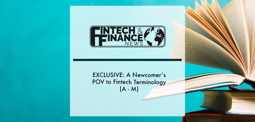 A Newcomer’s POV to Fintech Terminology (A - M) | Fintech Finance