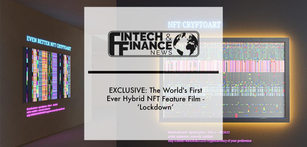 EXCLUSIVE: The World's First Ever Hybrid NFT Feature Film - ‘Lockdown’ | Fintech Finance