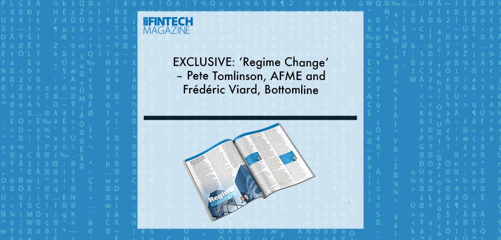 EXCLUSIVE: ‘Regime Change’ – Pete Tomlinson, AFME and Frédéric Viard, Bottomline ‘The Fintech Magazine’ | Fintech Finance|Pete Tomlinson, Association for Financial Markets in Europe (AFME) | Fintech Finance|Frederic Viard, Bottomline | Fintech Finance|EXCLUSIVE: ‘Regime Change’ – Pete Tomlinson, AFME and Frédéric Viard, Bottomline ‘The Fintech Magazine’ | Fintech Finance|EXCLUSIVE: ‘Regime Change’ – Pete Tomlinson, AFME and Frédéric Viard, Bottomline ‘The Fintech Magazine’ | Fintech Finance