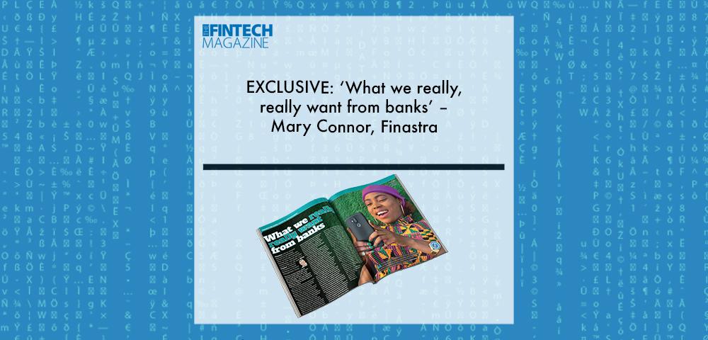 EXCLUSIVE: ‘What we really, really want from banks’ – Mary Connor, Finastra ‘The Fintech Magazine’ | Fintech Finance|Mary Connor, Finastra | Fintech Finance|EXCLUSIVE: ‘What we really, really want from banks’ – Mary Connor, Finastra ‘The Fintech Magazine’ | Fintech Finance|EXCLUSIVE: ‘What we really, really want from banks’ – Mary Connor, Finastra ‘The Fintech Magazine’ | Fintech Finance|EXCLUSIVE: ‘What we really, really want from banks’ – Mary Connor, Finastra ‘The Fintech Magazine’ | Fintech Finance|EXCLUSIVE: ‘What we really, really want from banks’ – Mary Connor, Finastra ‘The Fintech Magazine’ | Fintech Finance