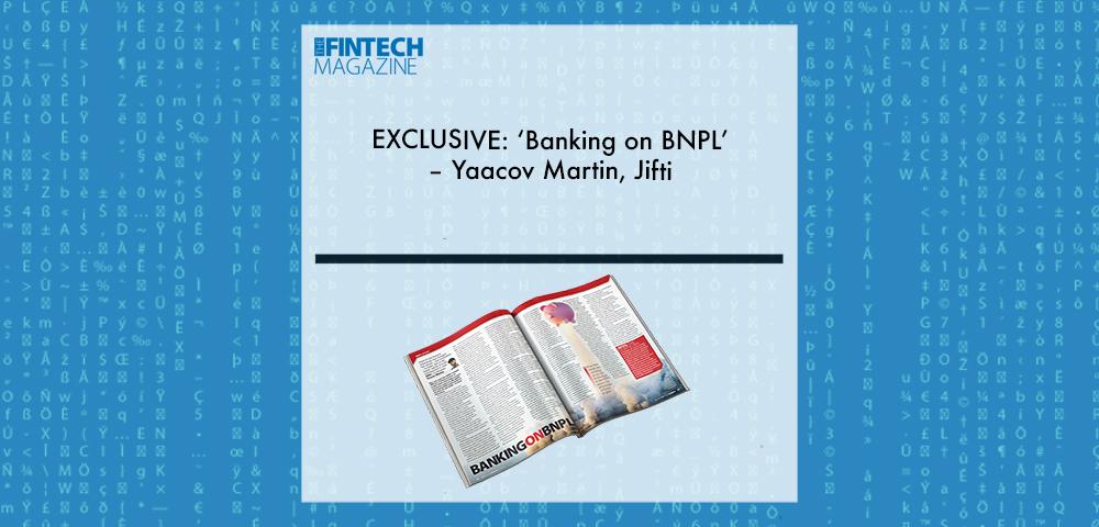 EXCLUSIVE: ‘Banking on BNPL’ – Yaacov Martin, Jifti ‘The Fintech Magazine’ | Fintech Finance|EXCLUSIVE: ‘Banking on BNPL’ – Yaacov Martin, Jifti ‘The Fintech Magazine’ | Fintech Finance|Yaacov Martin, Jifti | Fintech Finance|EXCLUSIVE: ‘Banking on BNPL’ – Yaacov Martin, Jifti ‘The Fintech Magazine’ | Fintech Finance
