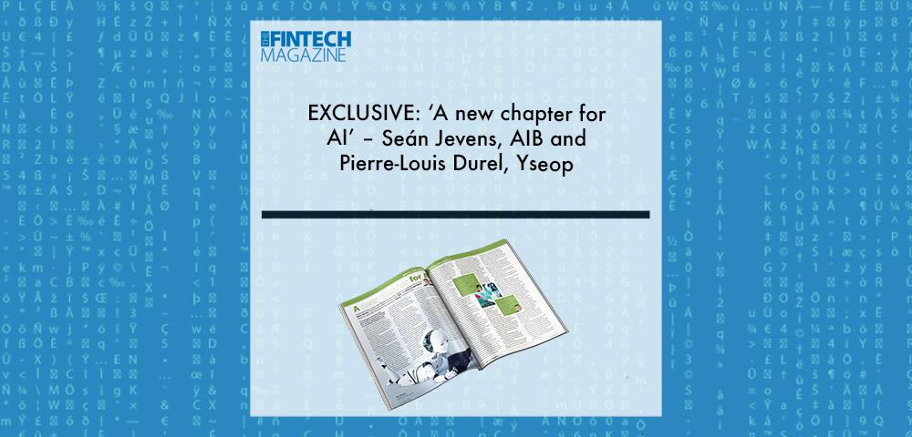 EXCLUSIVE: ‘A new chapter for AI’ – Seán Jevens, AIB and Pierre-Louis Durel, Yseop ‘The Fintech Magazine’ | Fintech Finance|Pierre-Louis Durel, Yseop | Fintech Finance|Sean Jevens, AIB | Fintech Finance|EXCLUSIVE: ‘A new chapter for AI’ – Seán Jevens, AIB and Pierre-Louis Durel, Yseop ‘The Fintech Magazine’ | Fintech Finance|EXCLUSIVE: ‘A new chapter for AI’ – Seán Jevens, AIB and Pierre-Louis Durel, Yseop ‘The Fintech Magazine’ | Fintech Finance