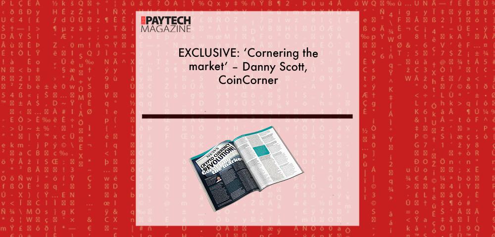 EXCLUSIVE: ‘‘Cornering the market’ – Danny Scott, CoinCorner in ‘The Paytech Magazine’ | Fintech Finance|Danny Scott, CoinCorner | Fintech Finance|EXCLUSIVE: ‘‘Cornering the market’ – Danny Scott, CoinCorner in ‘The Paytech Magazine’ | Fintech Finance|EXCLUSIVE: ‘‘Cornering the market’ – Danny Scott, CoinCorner in ‘The Paytech Magazine’ | Fintech Finance