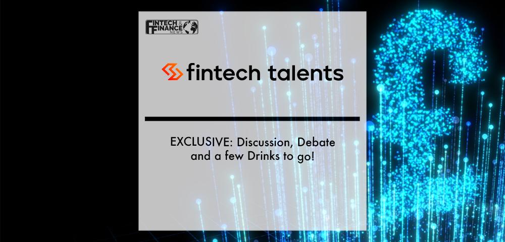 EXCLUSIVE: FinTech Talents - Discussion, Debate and a few Drinks to go! | Fintech Finance