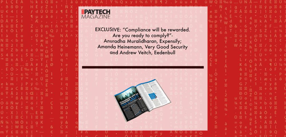 EXCLUSIVE: “Compliance will be rewarded. Are you ready to comply?”- Anuradha Muralidharan, Expensify; Amanda Heinemann, Very Good Security and Andrew Veitch, Eedenbull in ‘The Paytech Magazine’ | Fintech Finance|EXCLUSIVE: “Compliance will be rewarded. Are you ready to comply?”- Anuradha Muralidharan, Expensify; Amanda Heinemann, Very Good Security and Andrew Veitch, Eedenbull in ‘The Paytech Magazine’ | Fintech Finance|Anuradha Muralidharan, Very Good Security | Fintech Finance|Amanda Heinemann, Very Good Security | Fintech Finance|EXCLUSIVE: “Compliance will be rewarded. Are you ready to comply?”- Anuradha Muralidharan, Expensify; Amanda Heinemann, Very Good Security and Andrew Veitch, Eedenbull in ‘The Paytech Magazine’ | Fintech Finance