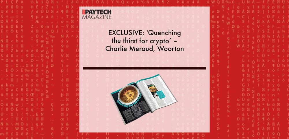 EXCLUSIVE: 'Quenching the thirst for crypto’ – Charlie Meraud, Woorton in ‘The Paytech Magazine’ | Fintech Finance|Charlie Meraud, Woorton | Fintech Finance|EXCLUSIVE: 'Quenching the thirst for crypto’ – Charlie Meraud, Woorton in ‘The Paytech Magazine’ | Fintech Finance|EXCLUSIVE: 'Quenching the thirst for crypto’ – Charlie Meraud, Woorton in ‘The Paytech Magazine’ | Fintech Finance