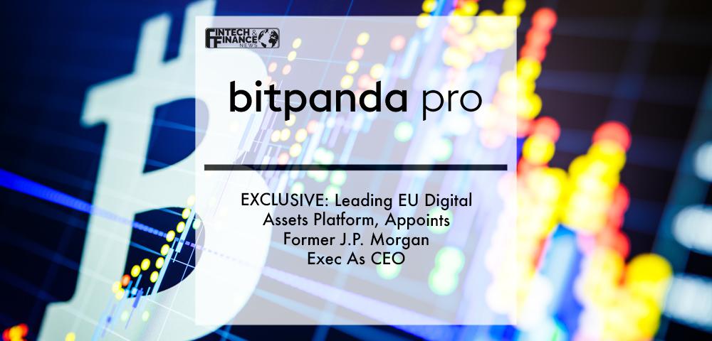 EXCLUSIVE: Bitpanda Pro, Leading EU Digital Assets Platform, Appoints Former J.P. Morgan Exec As CEO | Fintech Finance|EXCLUSIVE: Bitpanda Pro, Leading EU Digital Assets Platform, Appoints Former J.P. Morgan Exec As CEO | Fintech Finance|EXCLUSIVE: Bitpanda Pro, Leading EU Digital Assets Platform, Appoints Former J.P. Morgan Exec As CEO | Fintech Finance