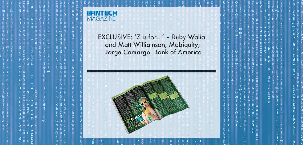 EXCLUSIVE: ‘Z is for...’ – Ruby Walia and Matt Williamson, Mobiquity; Jorge Camargo, Bank of America in ‘The Fintech Magazine’ | Fintech Finance|Matt Williamson, Mobiquity | Fintech Finance|EXCLUSIVE: ‘Z is for...’ – Ruby Walia and Matt Williamson, Mobiquity; Jorge Camargo, Bank of America in ‘The Fintech Magazine’ | Fintech Finance|EXCLUSIVE: ‘Z is for...’ – Ruby Walia and Matt Williamson, Mobiquity; Jorge Camargo, Bank of America in ‘The Fintech Magazine’ | Fintech Finance