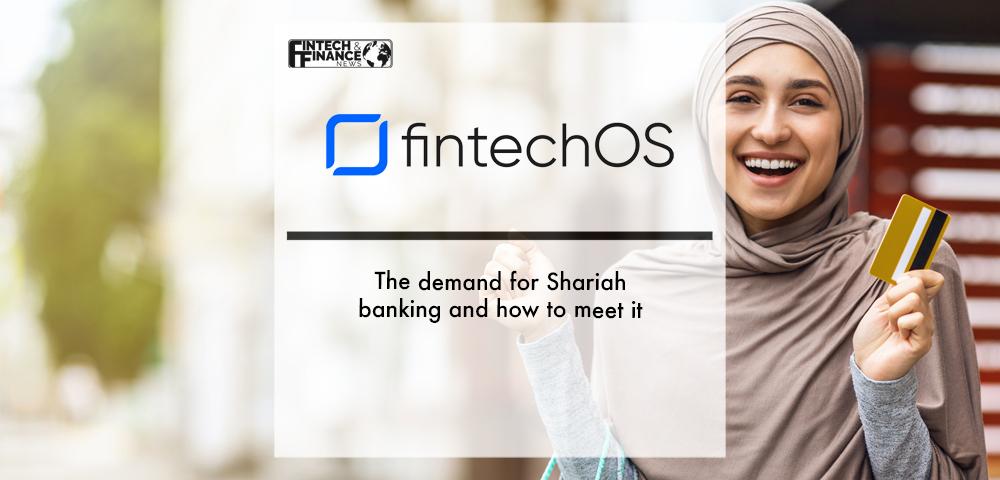 Fintech OS: The demand for Shariah banking and how to meet it | Fintech Finance