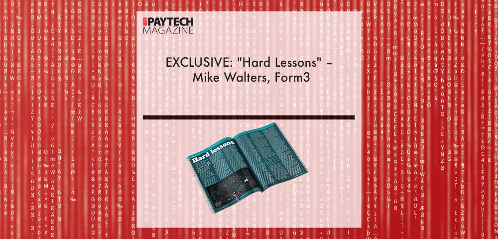 Mike Walters, Form3 | Fintech Finance|EXCLUSIVE: "Hard Lessons" – Mike Walters, Form3 in ‘The Paytech Magazine’ | Fintech Finance|EXCLUSIVE: "Hard Lessons" – Mike Walters, Form3 in ‘The Paytech Magazine’ | Fintech Finance