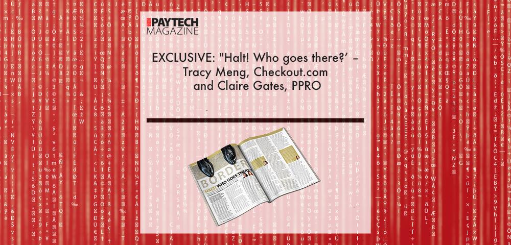 EXCLUSIVE: "Halt! Who goes there?’ – Tracy Meng, Checkout.com and Claire Gates, PPRO in ‘The Paytech Magazine’ | Fintech Finance|EXCLUSIVE: "Halt! Who goes there?’ – Tracy Meng, Checkout.com and Claire Gates, PPRO in ‘The Paytech Magazine’ | Fintech Finance|Claire Gates, PPRO | Fintech Finance|Tracy Meng, Checkout.com | Fintech Finance|EXCLUSIVE: "Halt! Who goes there?’ – Tracy Meng, Checkout.com and Claire Gates, PPRO in ‘The Paytech Magazine’ | Fintech Finance