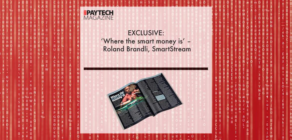 EXCLUSIVE: ‘Where the smart money is’ – Roland Brandli, SmartStream in ‘The Paytech Magazine’ | Fintech Finance|EXCLUSIVE: ‘Where the smart money is’ – Roland Brandli, SmartStream in ‘The Paytech Magazine’ | Fintech Finance|EXCLUSIVE: ‘Where the smart money is’ – Roland Brandli, SmartStream in ‘The Paytech Magazine’ | Fintech Finance|EXCLUSIVE: ‘Where the smart money is’ – Roland Brandli, SmartStream in ‘The Paytech Magazine’ | Fintech Finance