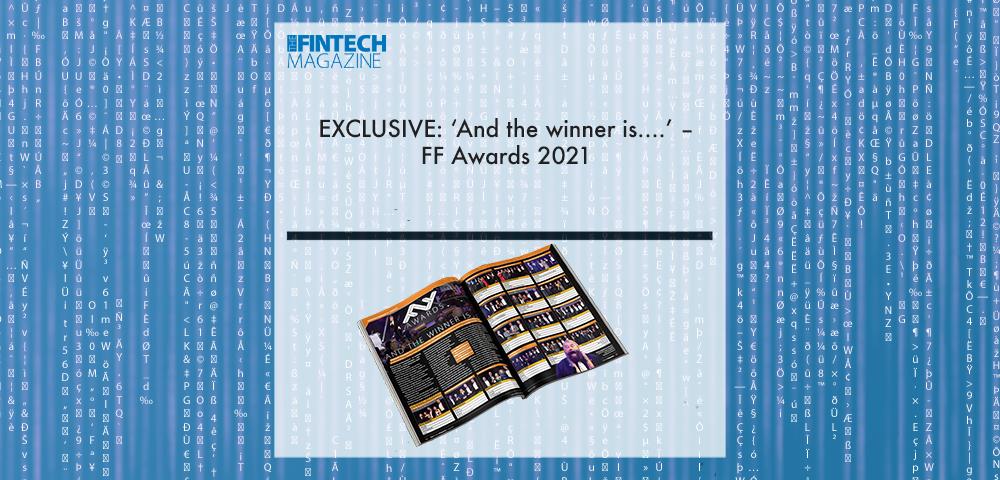 EXCLUSIVE: ‘And the winner is....’ – FF Awards 2021 in ‘The Fintech Magazine’ | Fintech Finance|EXCLUSIVE: ‘And the winner is....’ – FF Awards 2021 in ‘The Fintech Magazine’ | Fintech Finance