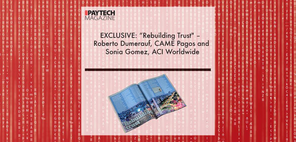 EXCLUSIVE: “Rebuilding Trust" – Roberto Dumerauf, CAME Pagos and Sonia Gomez, ACI Worldwide in ‘The Paytech Magazine’ | Fintech Finance|Roberto Dumerauf, CAME Pagos | Fintech Finance|EXCLUSIVE: “Rebuilding Trust" – Roberto Dumerauf, CAME Pagos and Sonia Gomez, ACI Worldwide in ‘The Paytech Magazine’ | Fintech Finance|EXCLUSIVE: “Rebuilding Trust" – Roberto Dumerauf, CAME Pagos and Sonia Gomez, ACI Worldwide in ‘The Paytech Magazine’ | Fintech Finance