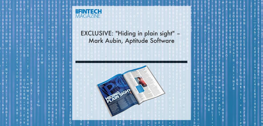 EXCLUSIVE: "Hiding in plain sight" – Mark Aubin, Aptitude Software in ‘The Fintech Magazine’ | Fintech Finance|Mark Aubin, Aptitude Software | Fintech Finance|EXCLUSIVE: "Hiding in plain sight" – Mark Aubin, Aptitude Software in ‘The Fintech Magazine’ | Fintech Finance|EXCLUSIVE: "Hiding in plain sight" – Mark Aubin, Aptitude Software in ‘The Fintech Magazine’ | Fintech Finance