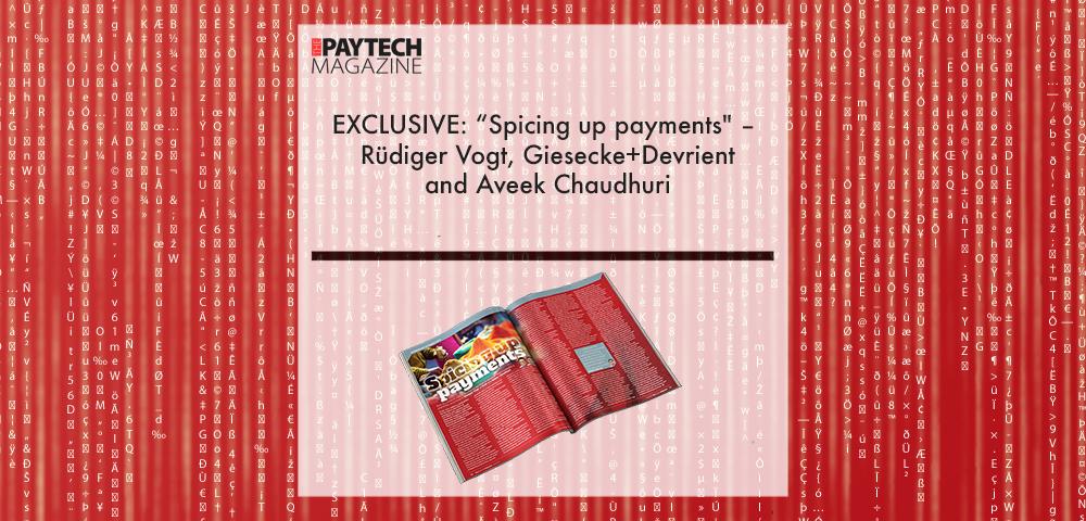 EXCLUSIVE: “Spicing up payments" – Rüdiger Vogt, Giesecke+Devrient and Aveek Chaudhuri in ‘The Paytech Magazine’ | Fintech Finance|Aveek Chaudhuri | Fintech Finance|EXCLUSIVE: “Spicing up payments" – Rüdiger Vogt, Giesecke+Devrient and Aveek Chaudhuri in ‘The Paytech Magazine’ | Fintech Finance|EXCLUSIVE: “Spicing up payments" – Rüdiger Vogt, Giesecke+Devrient and Aveek Chaudhuri in ‘The Paytech Magazine’ | Fintech Finance|EXCLUSIVE: “Spicing up payments" – Rüdiger Vogt, Giesecke+Devrient and Aveek Chaudhuri in ‘The Paytech Magazine’ | Fintech Finance