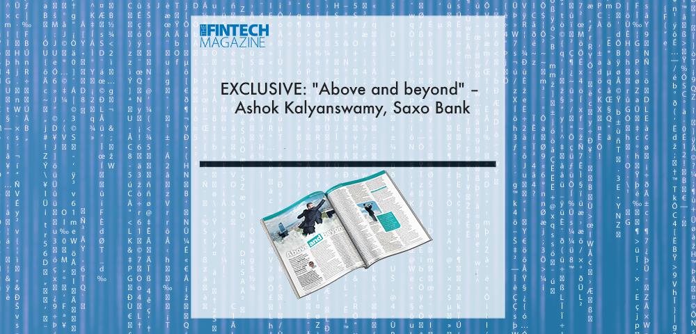 EXCLUSIVE: "Above and beyond" – Ashok Kalyanswamy, Saxo Bank in ‘The Fintech Magazine’ | Fintech Finance|Ashok Kalyanswamy, Saxo Bank | Fintech Finance|EXCLUSIVE: "Above and beyond" – Ashok Kalyanswamy, Saxo Bank in ‘The Fintech Magazine’ | Fintech Finance|EXCLUSIVE: "Above and beyond" – Ashok Kalyanswamy, Saxo Bank in ‘The Fintech Magazine’ | Fintech Finance|EXCLUSIVE: "Above and beyond" – Ashok Kalyanswamy, Saxo Bank in ‘The Fintech Magazine’ | Fintech Finance