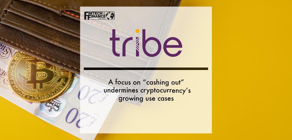 Tribe Payments: A focus on “cashing out” undermines cryptocurrency’s growing use cases