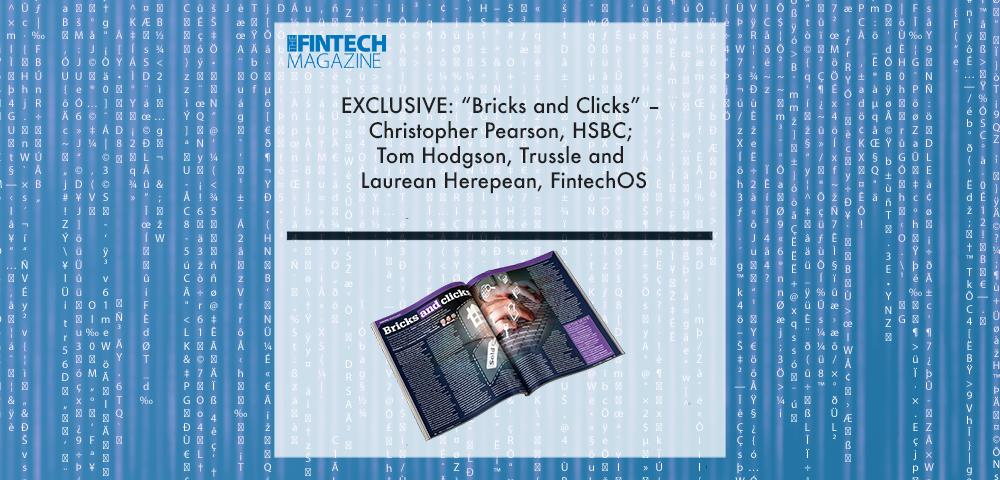 EXCLUSIVE: “Bricks and Clicks” – Christopher Pearson, HSBC; Tom Hodgson, Trussle and Laurean Herepean, FintechOS in ‘The Fintech Magazine’ | Fintech Finance|EXCLUSIVE: “Bricks and Clicks” – Christopher Pearson, HSBC; Tom Hodgson, Trussle and Laurean Herepean, FintechOS in ‘The Fintech Magazine’ | Fintech Finance|Tom Hodgson, Trussle | Fintech Finance|Laurean Herepean, FintechOS | Fintech Finance|Christopher Pearson, HSBC | Fintech Finance|EXCLUSIVE: “Bricks and Clicks” – Christopher Pearson, HSBC; Tom Hodgson, Trussle and Laurean Herepean, FintechOS in ‘The Fintech Magazine’ | Fintech Finance