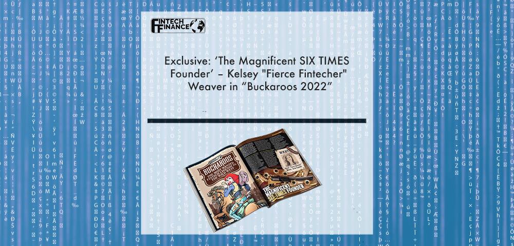 Exclusive: ‘The Magnificent SIX TIMES Founder’ – Kelsey "Fierce Fintecher" Weaver in “Buckaroos 2022” | Fintech Finance|Kelsey Weaver | Fintech Finance|Exclusive: ‘The Magnificent SIX TIMES Founder’ – Kelsey "Fierce Fintecher" Weaver in “Buckaroos 2022” | Fintech Finance