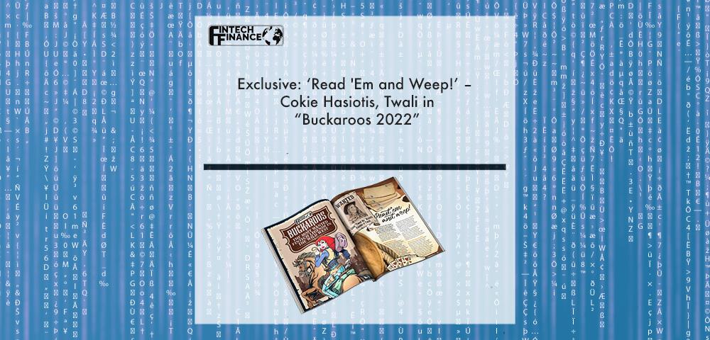 Exclusive: ‘Read 'Em and Weep!’ – Cokie Hasiotis, Twali in “Buckaroos 2022” | Fintech Finance|Cokie Hasiotis, Twali | Fintech Finance|Exclusive: ‘Read 'Em and Weep!’ – Cokie Hasiotis, Twali in “Buckaroos 2022” | Fintech Finance