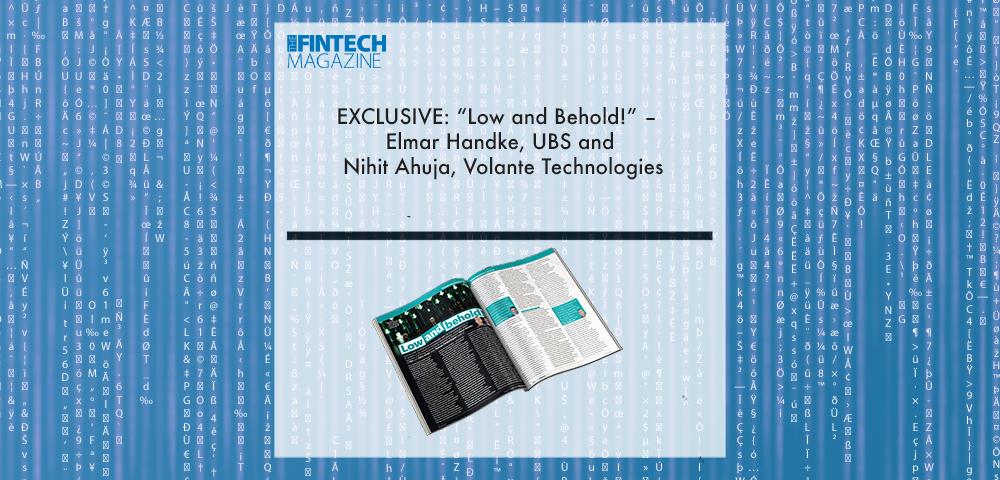 EXCLUSIVE: “Low and Behold!” – Elmar Handke, UBS and Nihit Ahuja, Volante Technologies in ‘The Fintech Magazine’ | Fintech Finance|Nihit Ahuja, Volante Technologies | Fintech Finance|Elmar Handke, UBS | Fintech Finance|EXCLUSIVE: “Low and Behold!” – Elmar Handke, UBS and Nihit Ahuja, Volante Technologies in ‘The Fintech Magazine’ | Fintech Finance|EXCLUSIVE: “Low and Behold!” – Elmar Handke, UBS and Nihit Ahuja, Volante Technologies in ‘The Fintech Magazine’ | Fintech Finance