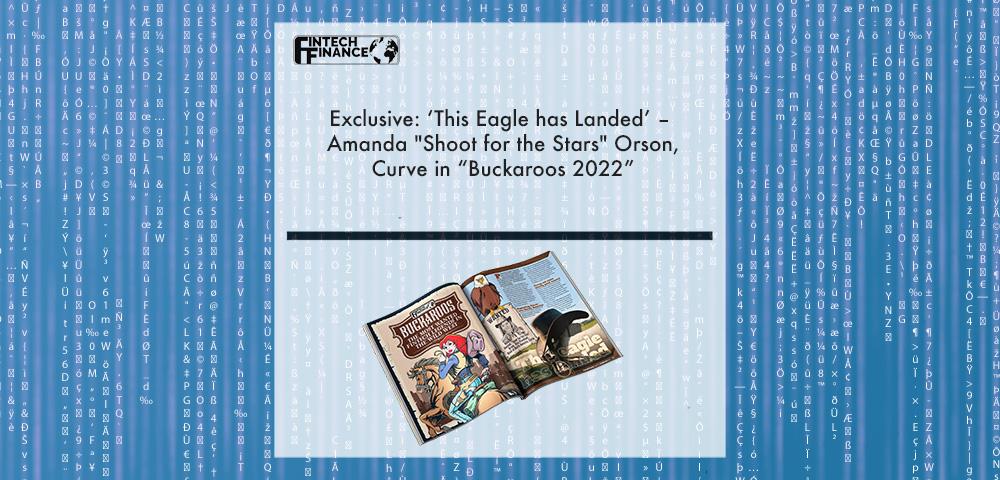 Exclusive: ‘This Eagle has Landed’ – Amanda "Shoot for the Stars" Orson, Curve in “Buckaroos 2022” | Fintech Finance|Amanda Orson, Curve | Fintech Finance|Exclusive: ‘This Eagle has Landed’ – Amanda "Shoot for the Stars" Orson, Curve in “Buckaroos 2022” | Fintech Finance