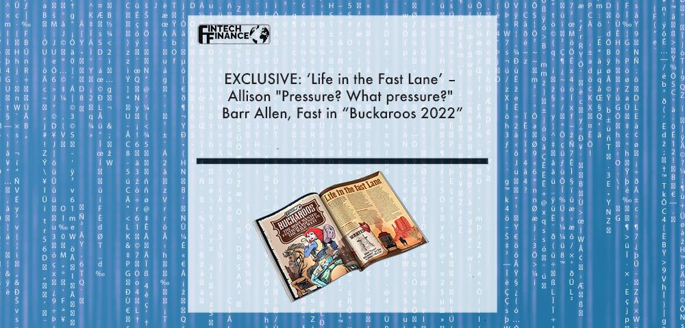 EXCLUSIVE: ‘Life in the Fast Lane’ – Allison "Pressure? What pressure?" Barr Allen, Fast in “Buckaroos 2022” | Fintech Finance|Allison Barr Allen, Fast | Fintech Finance|EXCLUSIVE: ‘Life in the Fast Lane’ – Allison "Pressure? What pressure?" Barr Allen, Fast in “Buckaroos 2022” | Fintech Finance