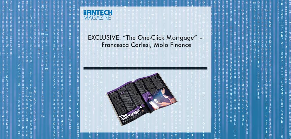 EXCLUSIVE: “The One-Click Mortgage” – Francesca Carlesi, Molo Finance ‘The Fintech Magazine’ | Fintech Finance|EXCLUSIVE: “The One-Click Mortgage” – Francesca Carlesi, Molo Finance ‘The Fintech Magazine’ | Fintech Finance|EXCLUSIVE: “The One-Click Mortgage” – Francesca Carlesi, Molo Finance ‘The Fintech Magazine’ | Fintech Finance