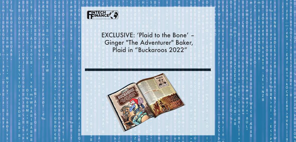 Exclusive: ‘Plaid to the Bone’ – Ginger "The Adventurer" Baker, Plaid in “Buckaroos 2022” | Fintech Finance|Exclusive: ‘Plaid to the Bone’ – Ginger "The Adventurer" Baker, Plaid in “Buckaroos 2022” | Fintech Finance|Ginger Baker, Plaid | Fintech Finance