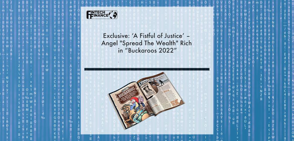 Exclusive: ‘A Fistful of Justice’ – Angel "Spread The Wealth" Rich in “Buckaroos 2022” | Fintech Finance