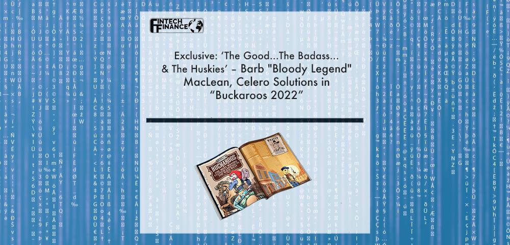 Exclusive: ‘The Good...The Badass...& The Huskies’ – Barb "Bloody Legend" MacLean, Celero Solutions in “Buckaroos 2022” | Fintech Finance|Exclusive: ‘The Good...The Badass...& The Huskies’ – Barb "Bloody Legend" MacLean, Celero Solutions in “Buckaroos 2022” | Fintech Finance