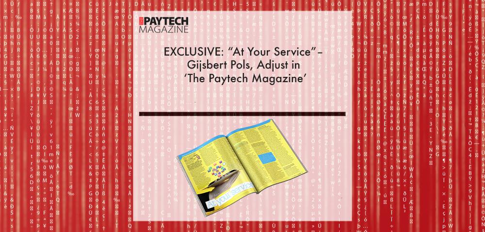 EXCLUSIVE- “At Your Service”– Gijsbert Pols, Adjust in ‘The Paytech Magazine’ | Fintech Finance||Gijsbert Pols, Lead Product Strategist at Adjust | Fintech Finance