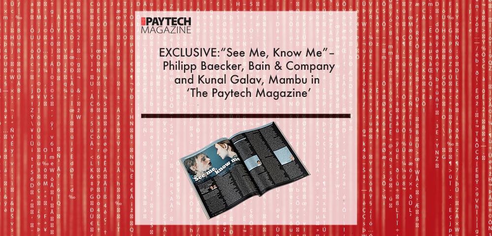 EXCLUSIVE: “See Me, Know Me” – Philipp Baecker, Bain & Company and Kunal Galav, Mambu in ‘The Paytech Magazine’ | Fintech Finance|EXCLUSIVE: “See Me, Know Me” – Philipp Baecker, Bain & Company and Kunal Galav, Mambu in ‘The Paytech Magazine’ | Fintech Finance||Kunal Galav, Regional Director at Mambu | Fintech Finance|Philipp Baecker at Bain & Company | Fintech Finance|Philipp Baecker, Expert at Bain & Company | Fintech Finance