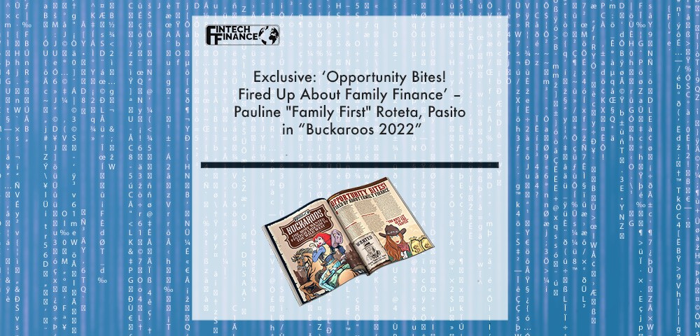 Exclusive: ‘Opportunity Bites! Fired Up About Family Finance’ – Pauline "Family First" Roteta, Pasito in “Buckaroos 2022” | Fintech Finance|Exclusive: ‘Opportunity Bites! Fired Up About Family Finance’ – Pauline "Family First" Roteta, Pasito in “Buckaroos 2022” | Fintech Finance