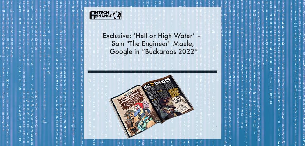 Exclusive: ‘Hell or High Water’ – Sam "The Engineer" Maule, Google in “Buckaroos 2022”