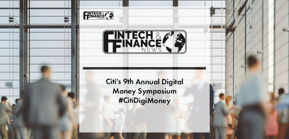 Citi’s 9th Annual Digital Money Symposium #CitiDigiMoney | Fintech Finance