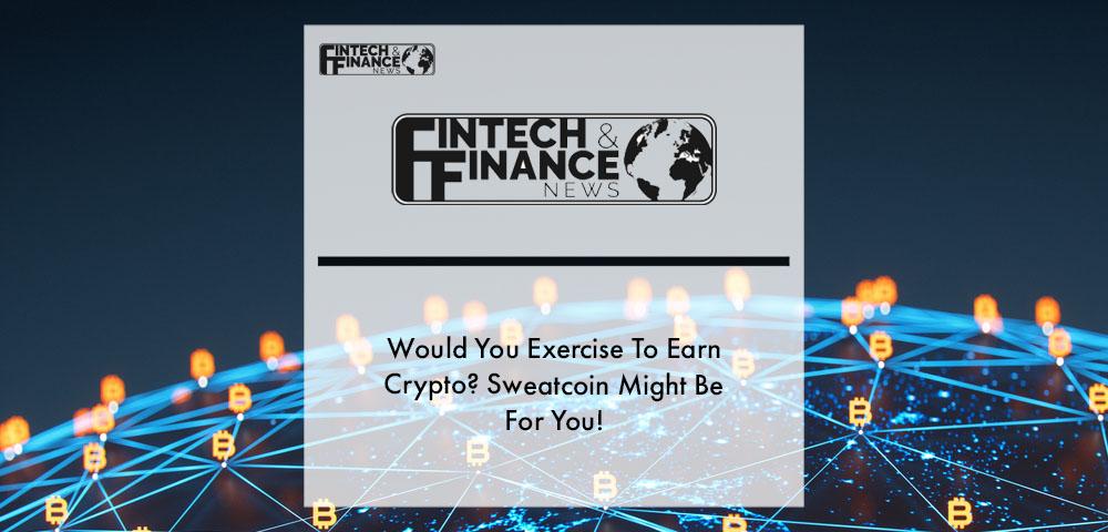 Would You Exercise To Earn Crypto? Sweatcoin Might Be For You! | Fintech Finance