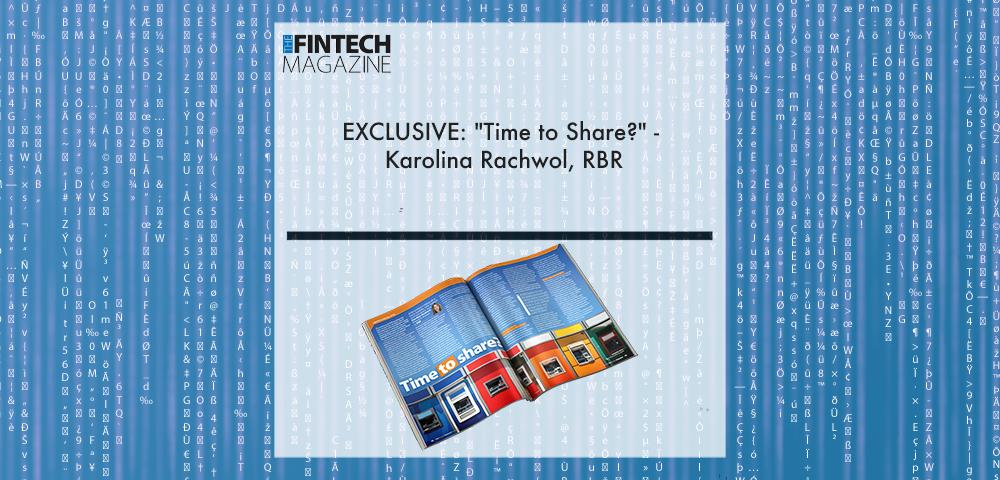 EXCLUSIVE: "Time to Share?" - Karolina Rachwol, RBR in 'The Fintech Magazine' | Fintech Finance