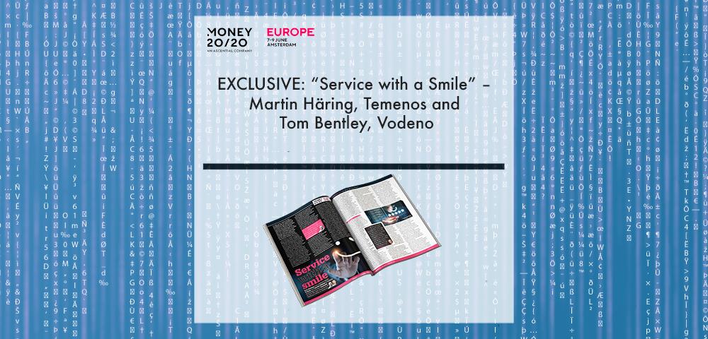 EXCLUSIVE: "Service with a Smile" - Martin Häring, Temenos and Tom Bentley, Vodeno in 'Discover Money20/20' | Fintech Finance|Martin Haring, Temenos | Fintech Finance|Tom Bentley, Vodeno | Fintech Finance|||EXCLUSIVE: "Service with a Smile" - Martin Häring, Temenos and Tom Bentley, Vodeno in 'The Fintech Magazine' | Fintech Finance