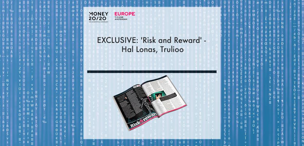 EXCLUSIVE: 'Risk and Reward' - Hal Lonas, Trulioo in 'Discover Money20/20' | Fintech Finance|Hal Lonas, Trulioo||||EXCLUSIVE: 'Risk and Reward' - Hal Lonas, Trulioo in 'The Fintech Magazine' | Fintech Finance