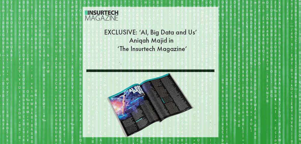 EXCLUSIVE: ‘AI, Big Data and Us’ – Aniqah Majid in ‘The Insurtech Magazine’