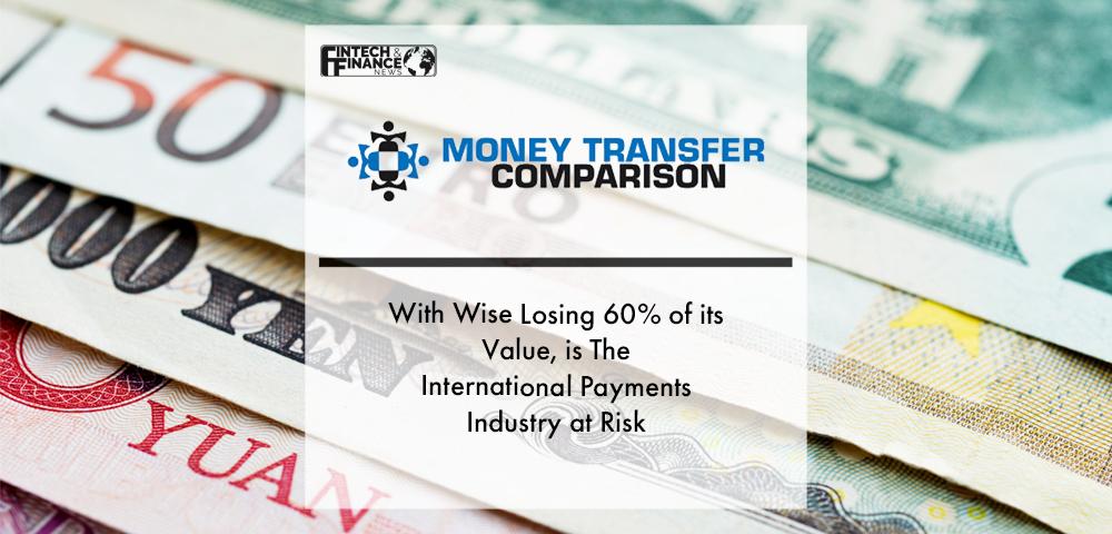 With Wise Losing 60% of its Value, is The International Payments Industry at Risk | Fintech Finance