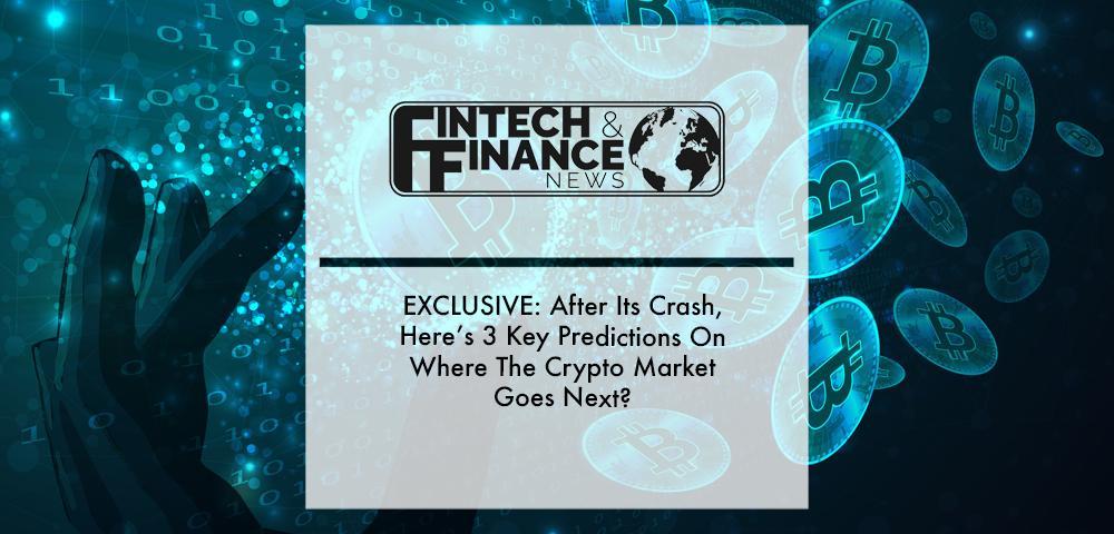 EXCLUSIVE: After Its Crash, Here’s 3 Key Predictions On Where The Crypto Market Goes Next?